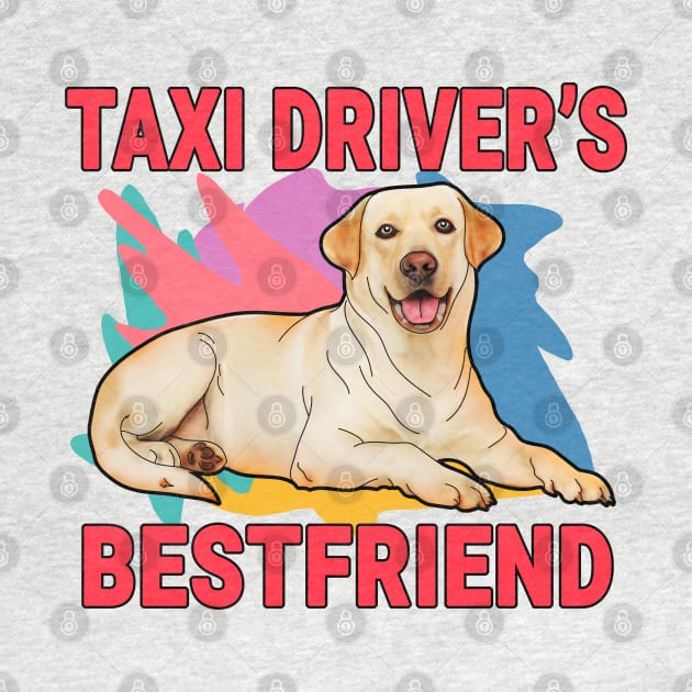 Taxi Driver's Bestfriend Labrador Retriever Dog Lover Mom Dad Gift Shop by jeric020290